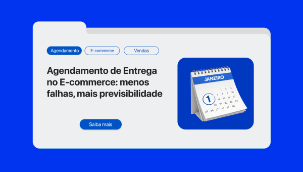 Agendamento de Entrega no E-commerce: Benefícios, Vantagens e Como Implementar