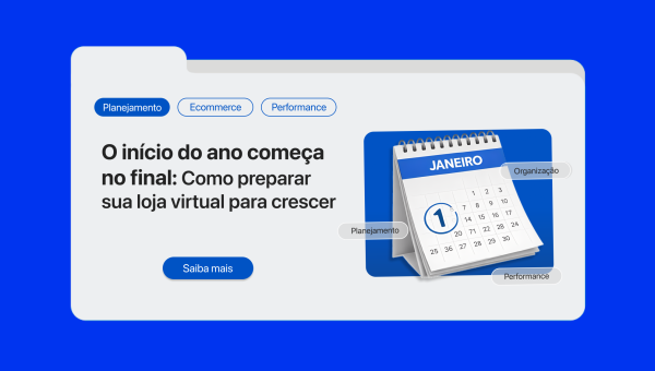 O início do ano começa no final: como preparar sua loja virtual para crescer